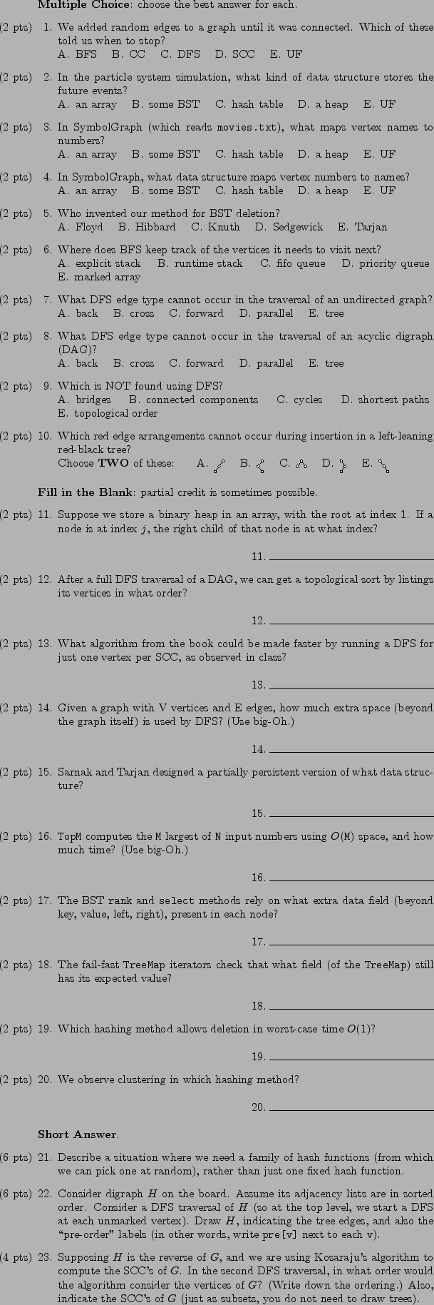 \begin{questions}
\par
\fullwidth{\textbf{Multiple Choice}: choose the best answ...
...bsets, you do not need to draw trees).
\par
\vspace{\stretch{1}}
\end{questions}